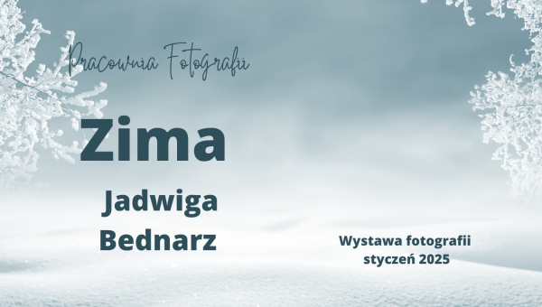 **Wystawa fotografii autorstwa Jadwigi Bednarz „Zima”**